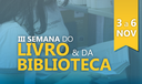 III Semana do Livro e da Biblioteca III Semana do Livro e da Biblioteca