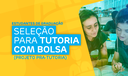 Estudantes de Graduação - Seleção para Tutoria com Bolsa (PRA-Tutoria) Estudantes de Graduação - Seleção para Tutoria com Bolsa (PRA-Tutoria)