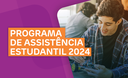 Programa de Assistência Estudantil 2024 Programa de Assistência Estudantil 2024