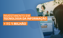 Investimento em Tecnologia da Informação - R$ 1 milhão em 2024 Investimento em Tecnologia da Informação - R$ 1 milhão em 2024