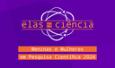 Elas na Ciência - Meninas e Mulheres na Pesquisa Científica 2024 Elas na Ciência - Meninas e Mulheres na Pesquisa Científica 2024
