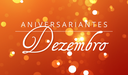 Aniversariantes de dezembro Aniversariantes de dezembro