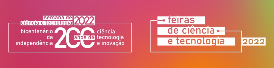 Semana de Ciência e Tecnologia e Feiras de Ciência e Tecnologia 2022