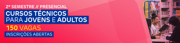 Cursos técnicos subsequentes e Educação de Jovens e Adultos - 2º Semetre
