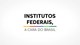 Institutos Federais, a cara do Brasil