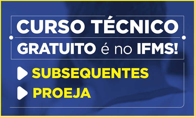 Curso Técnico Gratuito é no IFMS! Subsequentes e Proeja