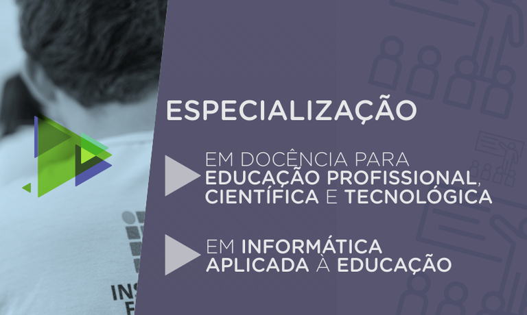 Especialização em Docência para Educação Profissional, Científica e Tecnológica e em Informática Aplicada à Educação