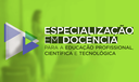 Especialização em Docência para Educação Profissional, Científica e Tecnológica