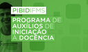 Programa de Auxílios de Iniciação à Docência - Pibid Programa de Auxílios de Iniciação à Docência - Pibid