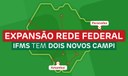 Expansão Rede Federal - IFMS tem dois novos campi