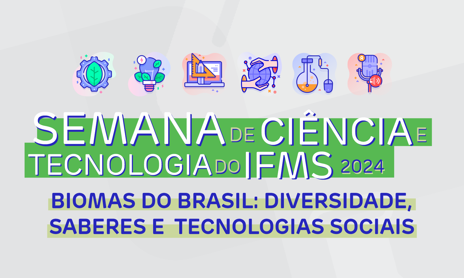 Semana de Ciência e Tecnologia do IFMS 2024 - Biomas do Brasil: Diversidades, Saberes e Tecnologias Sociais