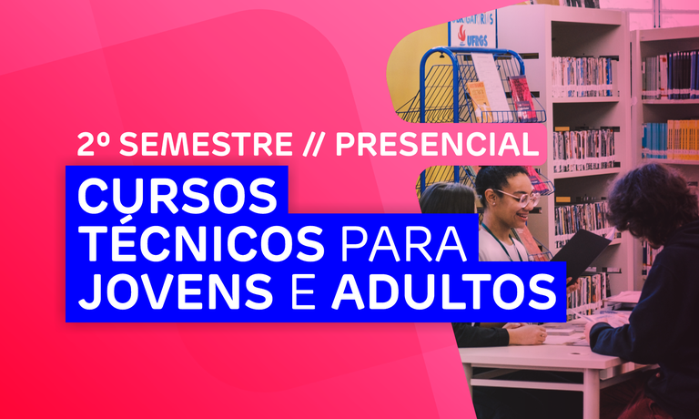 Cursos Técnicos para Jovens e Adultos - 2º Semestre - Presencial