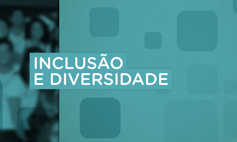 Inclusão e Diversidade