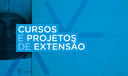 Cursos e Projetos de Extensão