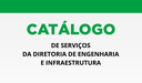 Catálogo de Serviços de Engenharia e Infraestrutura Catálogo de Serviços de Engenharia e Infraestrutura